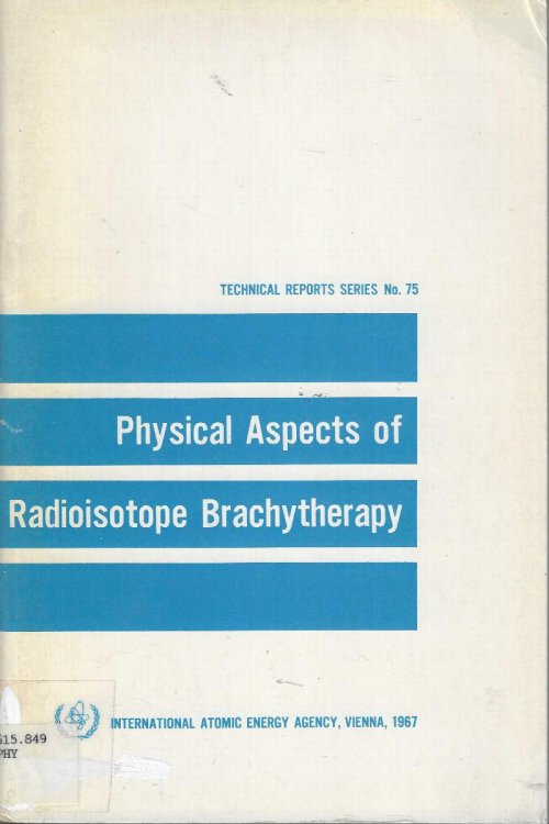 Physical Aspects of Radioisotope Brachytherapy. Report of a panel physical aspects of interstitial, intracavitary and surface therapy with sealed radioisotopes held in Vienna 20.-24 June 1966.