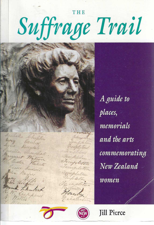 The suffrage trail: A guide to places, memorials, and the arts commemorating New Zealand women