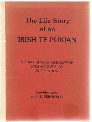 The life story of an Irish Te Pukian. N.Z. Rationalist Association 50th Anniversary Publication,