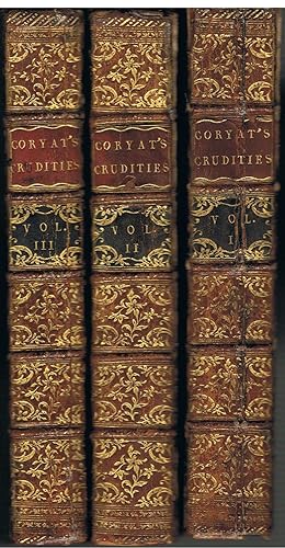 Coryat's Crudities; Reprinted from the Edition of 1611. To which are now added, his Letters from India &c. and extracts relating to him from various authors: being a more particular Account of his Travels (mostly on foot) in Different Parts of the Globe.