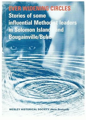 Ever Widening Circles: Stories of Some Influential Methodist Leaders in Solomon Islands and Bougainville/Buka (Wesley Historical Society (New Zealand) Proceeding, No. 75)