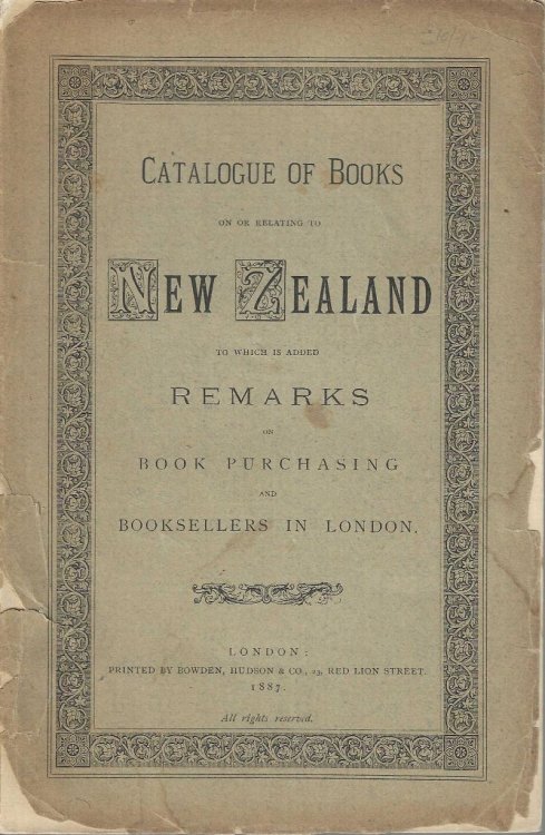 Catalogue of Books on or relating to New Zealand to which is added Remarks on Book Purchasing and Booksellers in London.