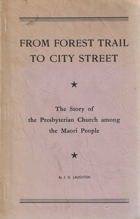 From Forest Trail to City Street: The Story of the Presbyterian Church Among the Maori People
