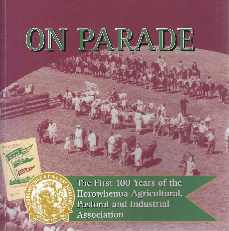 On Parade. The First 100 Years of the Horowhenua Agricultural, Pastoral and Industrial Association.