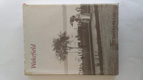 Wakefield: 350 Years by the Lake - An Anniversary History.