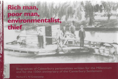 Rich Man, Poor Man, Environmentalist, Thief. Biographies of Canterbury Personalities Written for the Millennium and for the 150th Anniversary of the Canterbury Settlement.