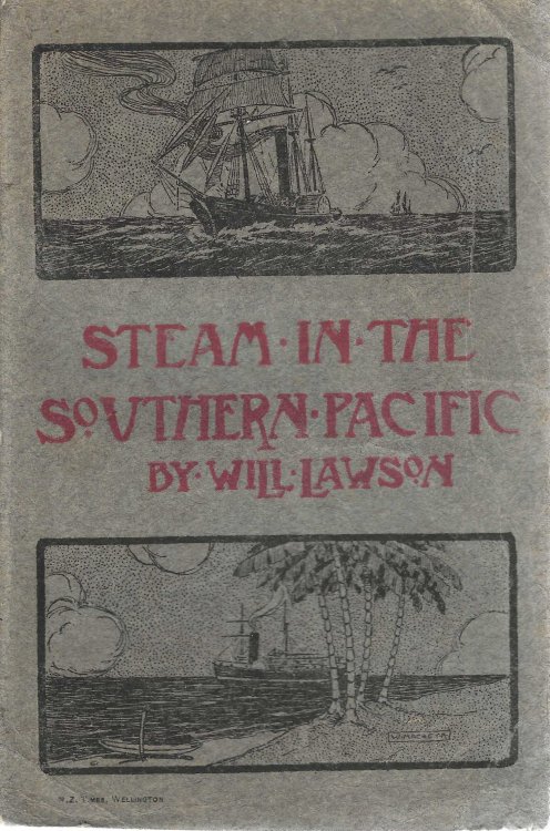 Steam in the Southern Pacific. The Story of Merchant Steam Navigation in the Australasian Coastal and Intercolonial Trades and on the Ocean Lines of the Southern Pacific.