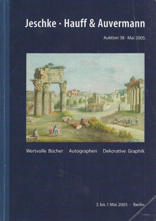 Jeschke, Hauff & Auvermann: Auktion 38: Wertvolle Bcher Autographen Dekorative Graphik, 31. Oktober bis 2. November 2005 [rare books auction catalogue]