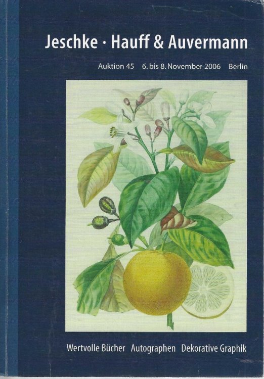 Jeschke, Hauff & Auvermann: Auktion 45: Wertvolle Bcher Autographen Dekorative Graphik, 6. bis 8. November 2006 [rare books auction catalogue]
