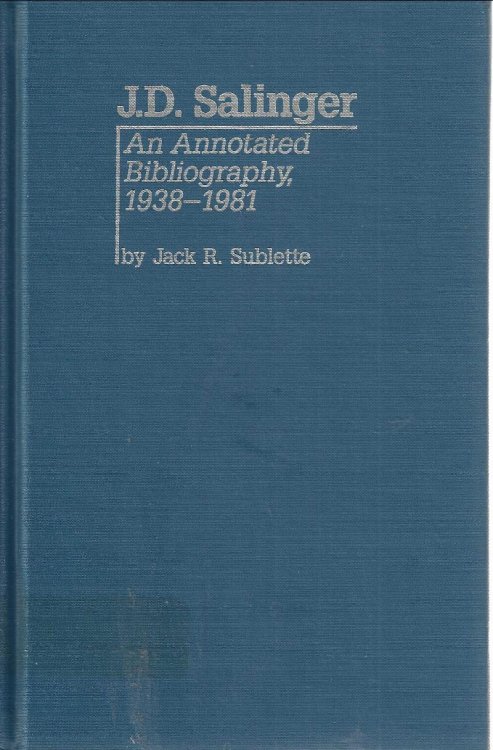 J.D. Salinger. An annotated bibliography, 1938 - 1981 (Garland Reference Library of the Humanities)