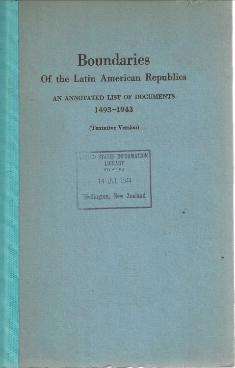 Boundaries of the Latin American republics; an annotated list of documents, 1493-1943. (Tentative version)
