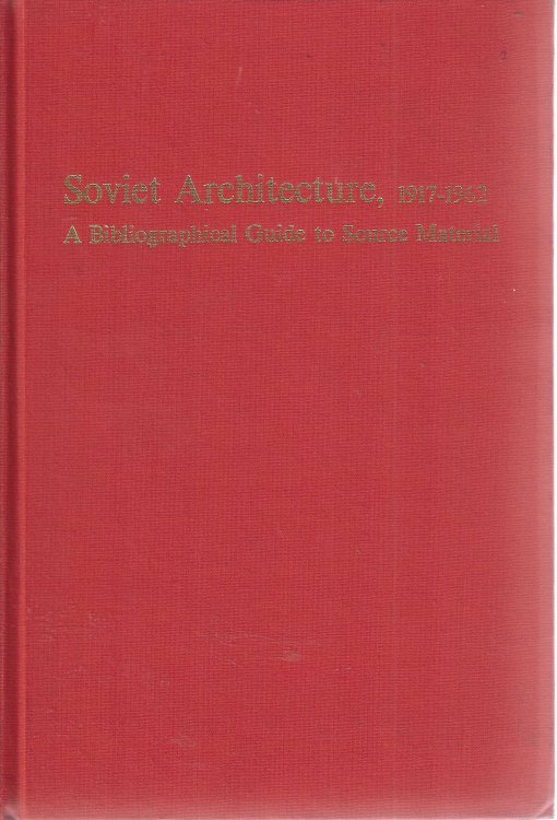 Soviet architecture, 1917-1962; A bibliographical guide to source material
