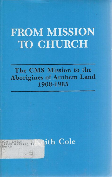 From mission to church: The CMS mission to the Aborigines of Arnhem Land, 1908-1985