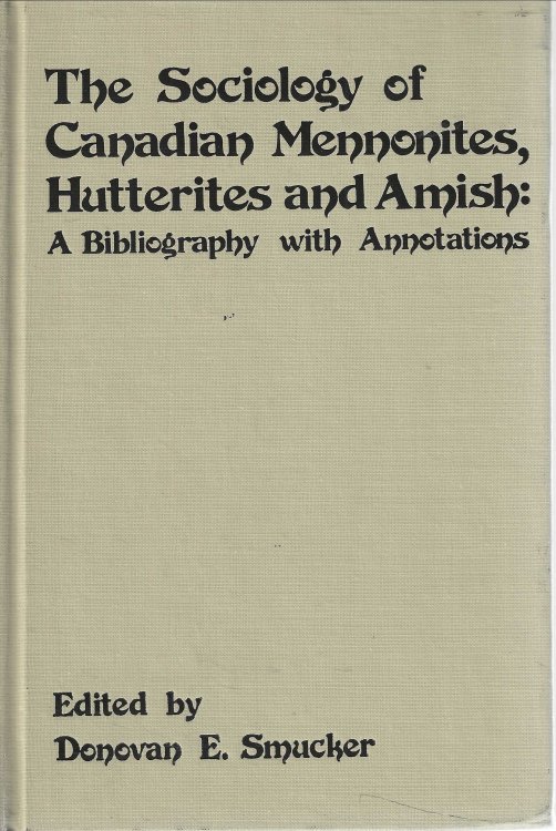 The Sociology of Canadian Mennonites, Hutterites and Amish: A Bibliography with Annotations
