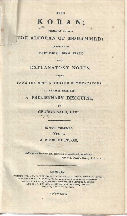 The Koran, commonly called the Alcoran of Mohammed: Translated from the Original Arabic; with Explanatory Notes, taken from the Most Approved Commentators. To which is prefixed, a Preliminary Discourse. Vol. I
