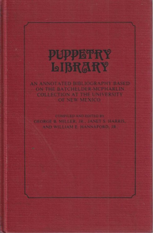 Puppetry Library: An Annotated Bibliography Based on the Batchelder-McPharlin Collection at the University of New Mexico