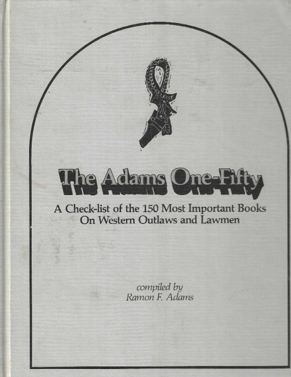 The Adams One-Fifty. A Check-list of the 150 Most Important Books on Western Outlaws and Lawmen