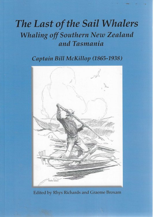 The last of the sail whalers. Whaling off Southern New Zealand and Tasmania. Captain Bill McKillop (1865 - 1838)