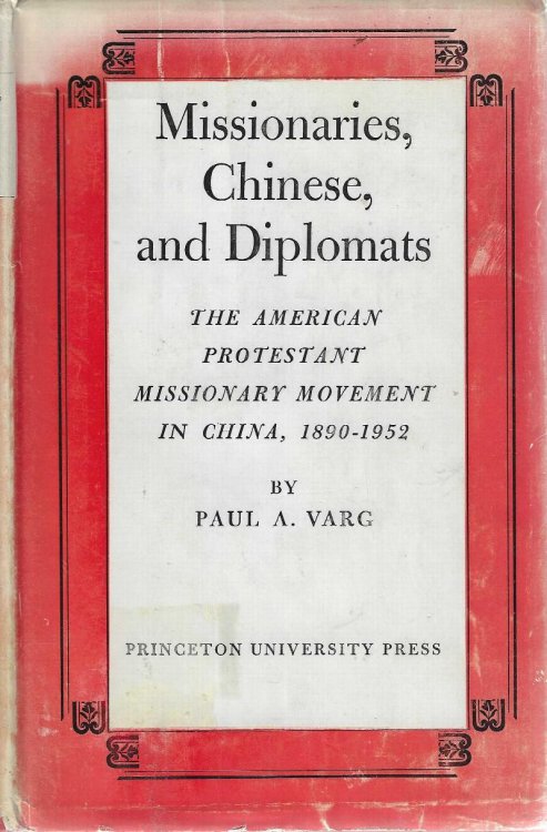 Missionaries, Chinese, and Diplomats - The American Protestant Missionary Movement in China, 1890-1952