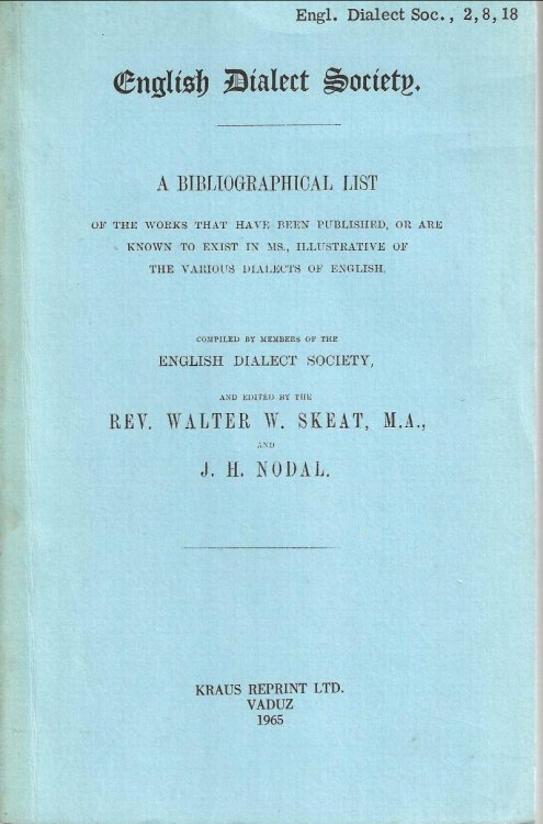 A bibliographical list of the works that have been published, or are known to exist in MS., illustrative of the various dialects of English. Compiled by members of the English Dialect Society.