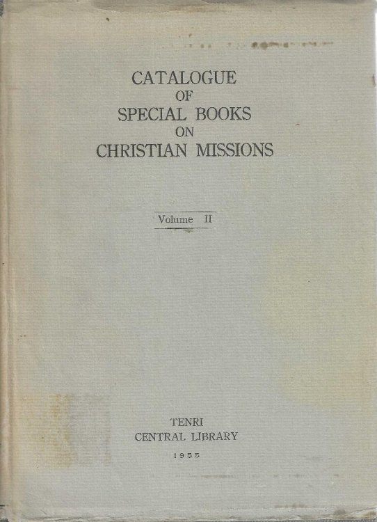 Catalogue of Special Books on Christian Missions. Volume II. Tenri Central Library Series. No. 20.