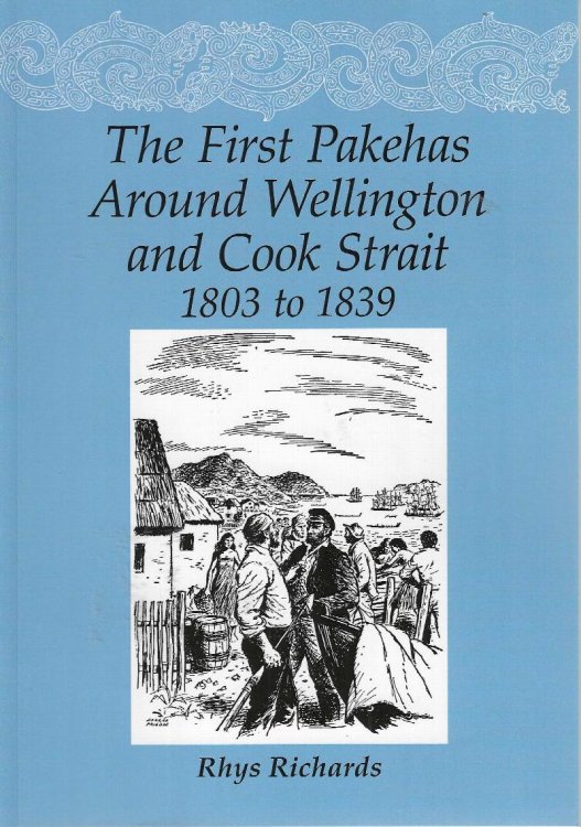 The First Pakehas around Wellington and Cook Strait 1803 to 1839