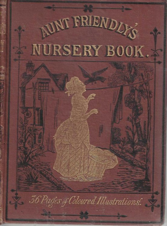 Aunt Friendly's Nursery Book containing thirty-six pages of pictures printed in colours by Kronheim with letter-press descriptions