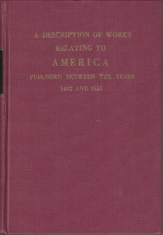 Bibliotheca americana vetustissima. A description of works relating to America, published between 1492 and 1551. [bound with] Additions