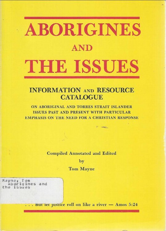 Aborigines and the issues: Information and resource catalogue n Aboriginal and Torres Strait Islander issues past and present with particular emphasis on the need for a Christian response