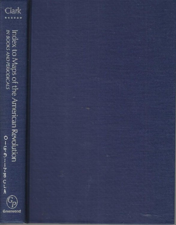 Index to Maps of the American Revolution in Books and Periodicals Illustrating the Revolutionary War and Other Events of the Period 1763-1789