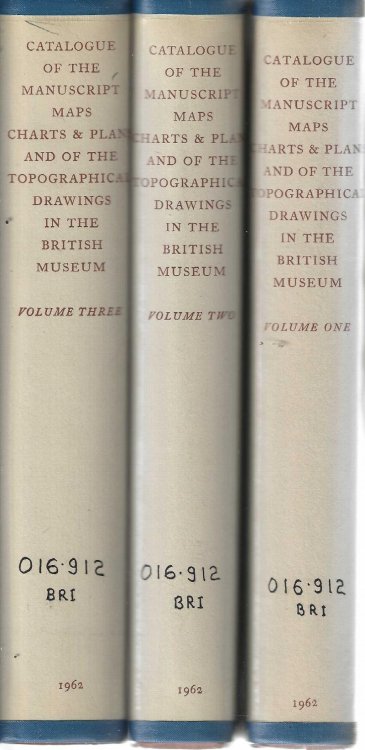 Catalogue of the Manuscript Maps, Charts, and Plans, and of the Topographical Drawings in the British Museum. Volume I, II, and III [3 volume set]