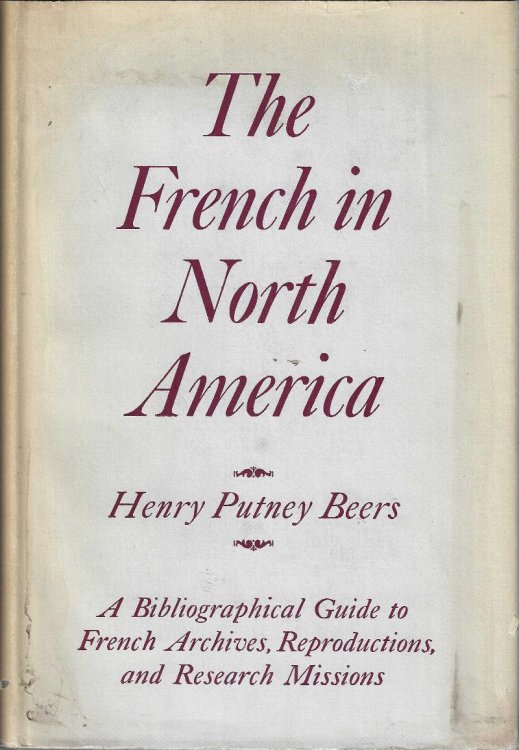 The French in North America. A Bibliographical Guide to French Archives, Reproductions, and Research Missions.