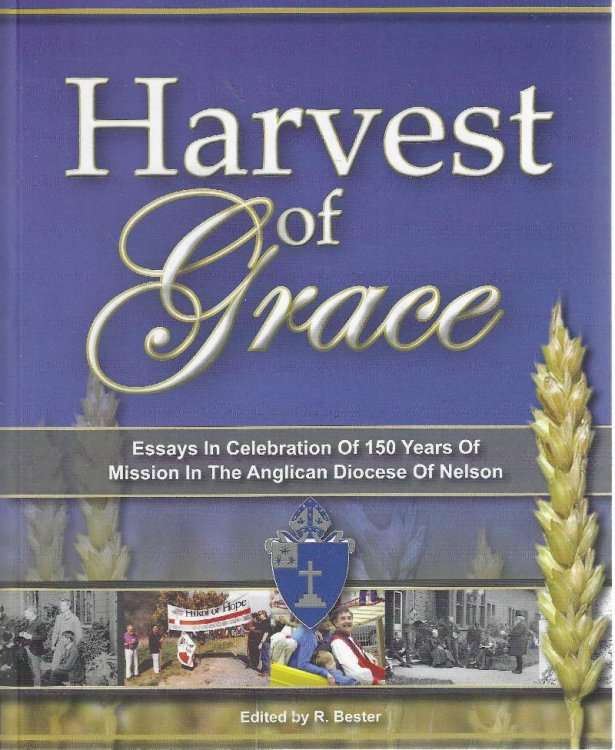 Harvest of Grace. Essays in celebration of 150 years of mission in the Anglican Diocese of Nelson.