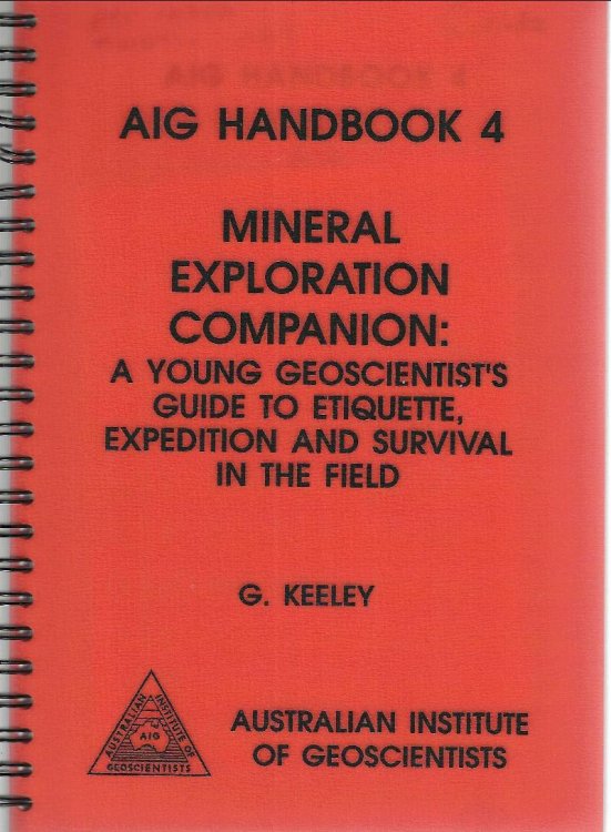 Mineral Exploration companion: a young geoscientist's guide to etiquette, expedition and survival in the field. AIG Handbook 4.