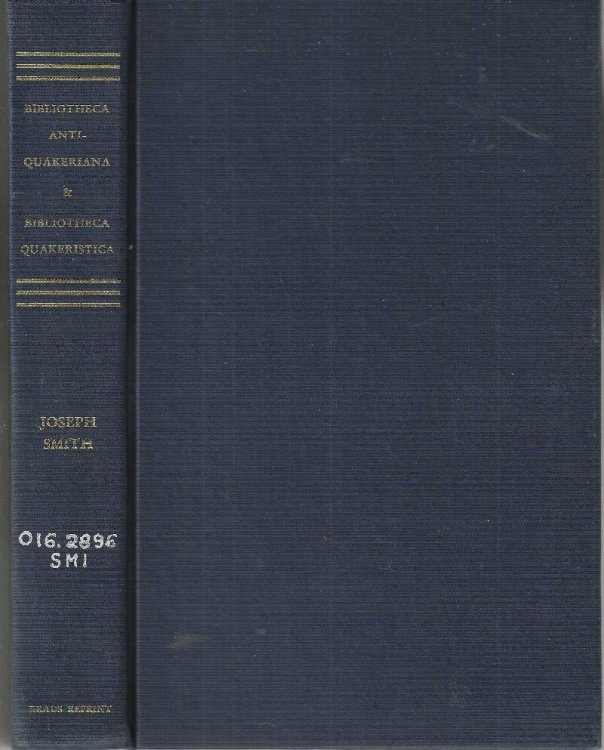 Bibliotheca Anti-Quakeriana; or, A Catalogue of Books Adverse to the Society of Friends, Alphabetically Arranged; with Biographical Notices of the Authors, Together with the Answers Which Have Been Given to Some of Them by Friends and Others. [With] Bibliotheca Quakeristica, A Bibliography of Miscel