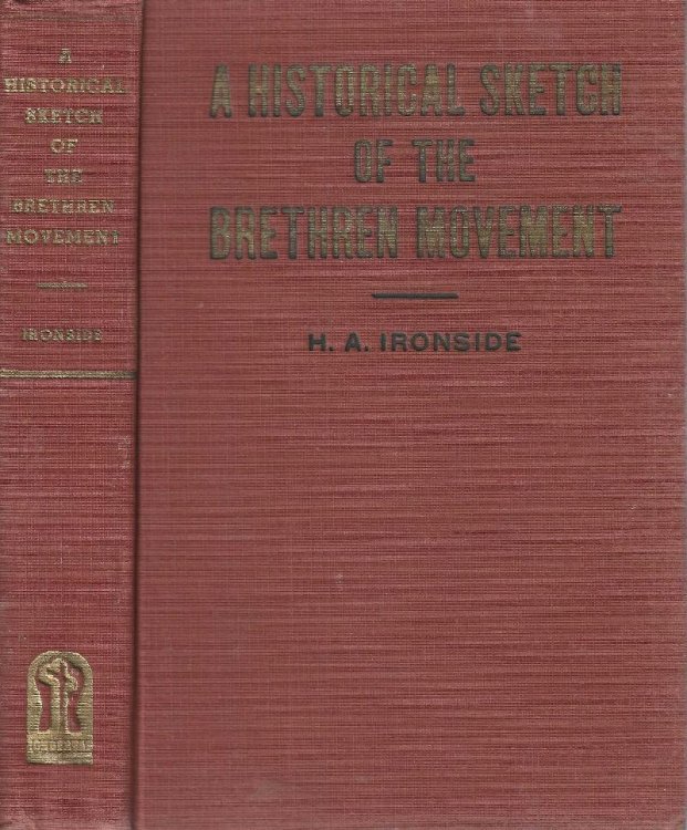 A historical sketch of the Brethren movement: An account of its inception, progress, principles and failures, and its lessons for present day believers