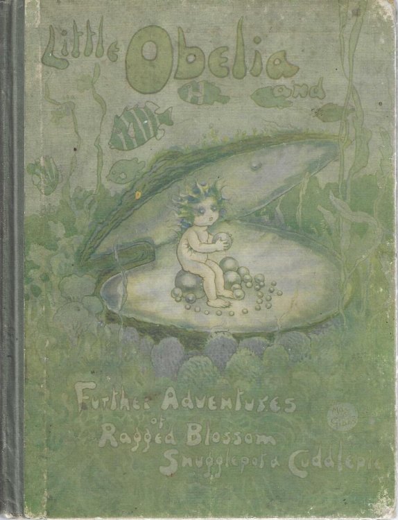 Little Obelia, and Further Adventures of Ragged Blossom Snugglepot and Cuddlepie.