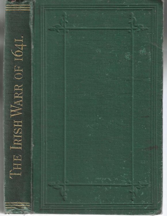 The History of the Warr of Ireland from 1641 to 1653. By a British Officer of the regiment of Sir John Clottworthy.