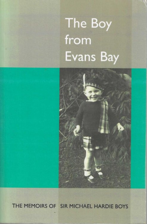 The boy from Evans Bay: the Memoirs of Sir Michael Hardie Boys