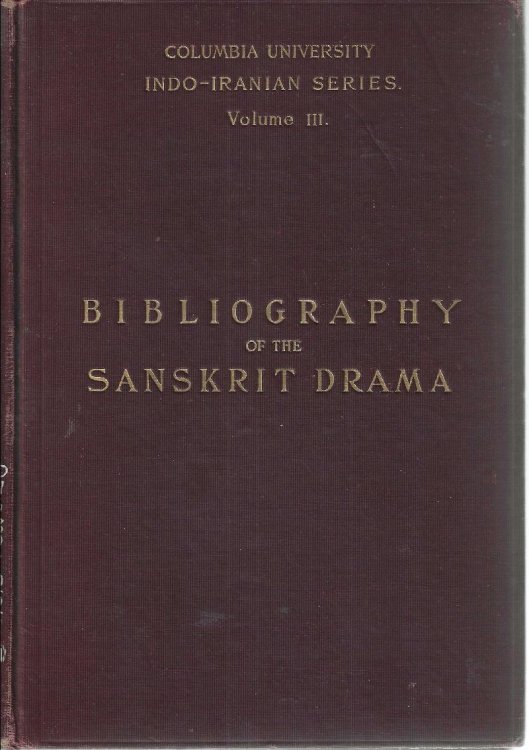 A Bibliography of the Sanskrit Drama with an introductory sketch of the dramatic literature of India. (Columbia University Indo-Iranian Series, volume III)