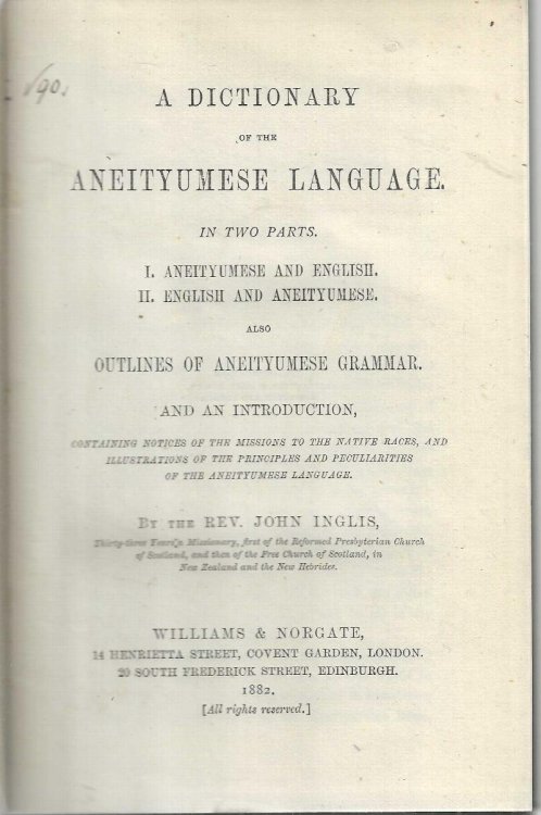 A Dictionary of the Aneityumese Language. In Two Parts. I. Aneityumese and English. II. English and Aneityumese. Also Outlines of Aneityumese Grammar. And an Introduction, containing Notices of the Missions to the Native Races, and Illustrations of the Principles and Peculiarities of the Aneityumese