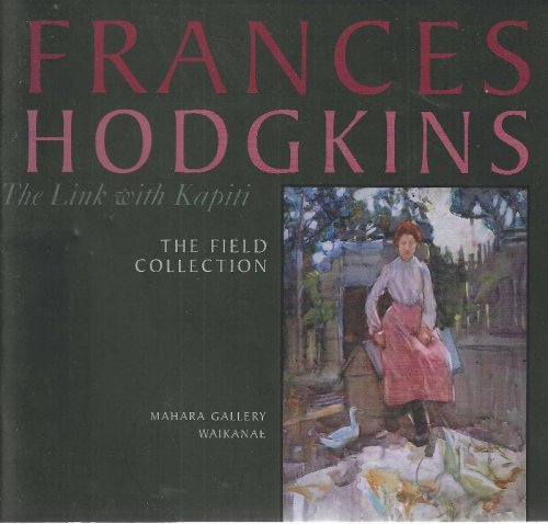 Frances Hodgkins: The Link with Kapiti. The Field Collection.