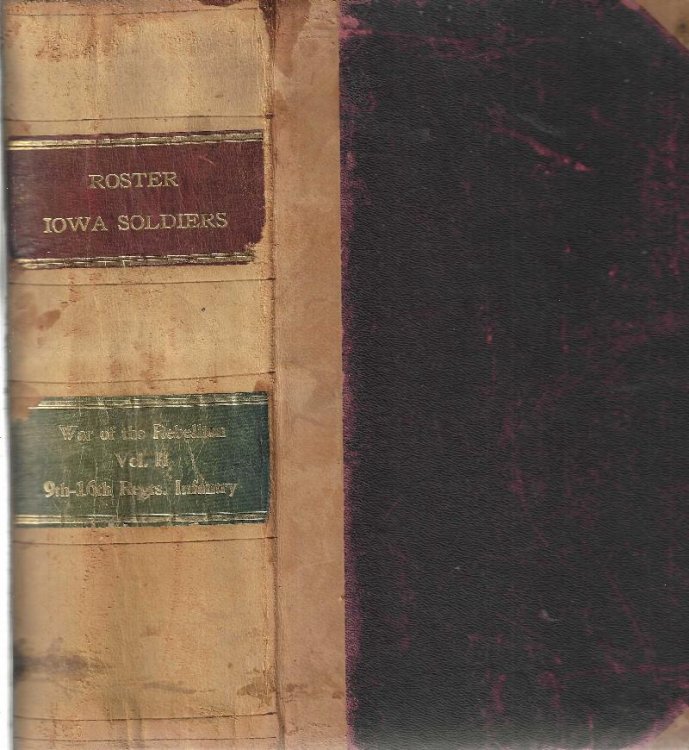 Roster and record of Iowa soldiers in the War of the Rebellion, together with historical sketches of volunteer organizations, 1861-1866 .Vol. II, 9th-16th Regiments - Infantry.