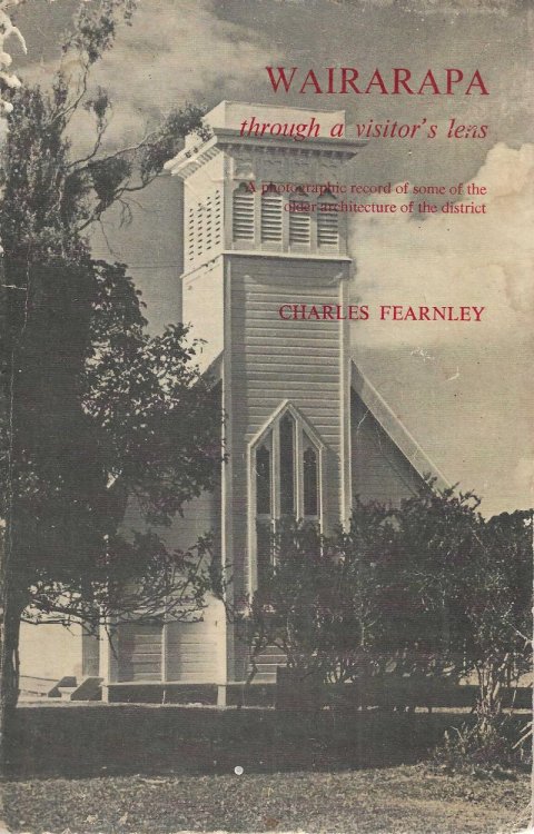 Wairarapa through a visitor's lens. A photographic record of some of the older architecture of the district