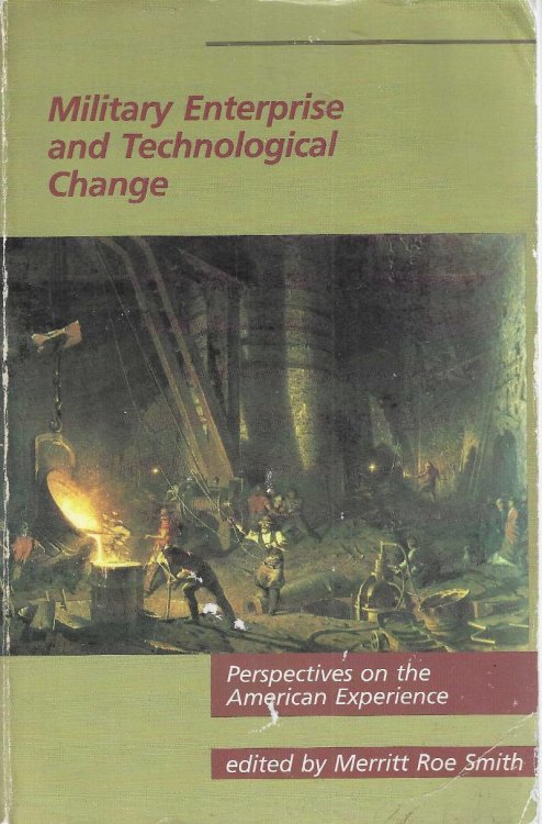 Military Enterprise and Technological Change: Perspectives on the American Experience (The MIT Press)