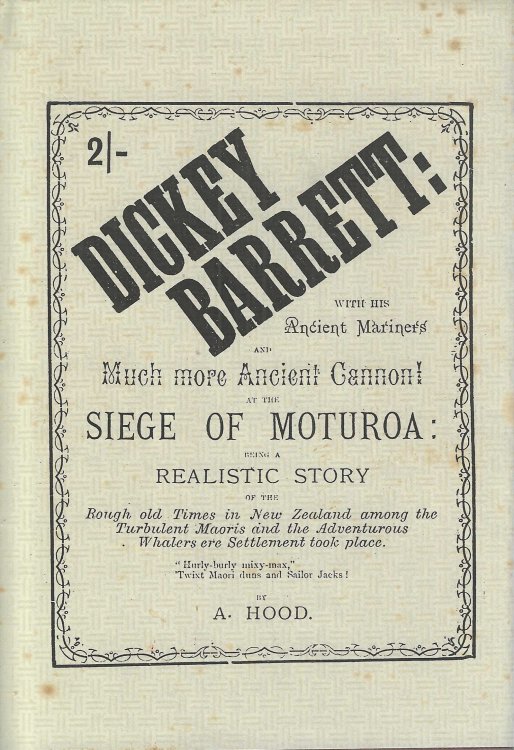 Dickey [Dicky] Barrett: with his ancient mariners and much more ancient cannon! at the siege of Moturoa: being a realistic story of the rough old times in New Zealand, among the turbulent Maoris and the adventurous whalers, ere settlement took place