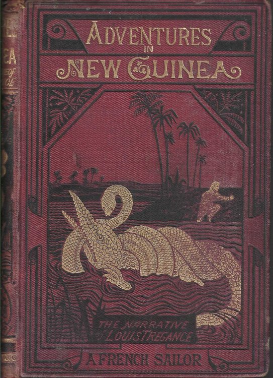 Adventures in New Guinea. The Narrative of Louis Tregance, A French Sailor. Nine Years in Captivity Among the Orangwoks, a Tribe in the Interior of New Guinea.