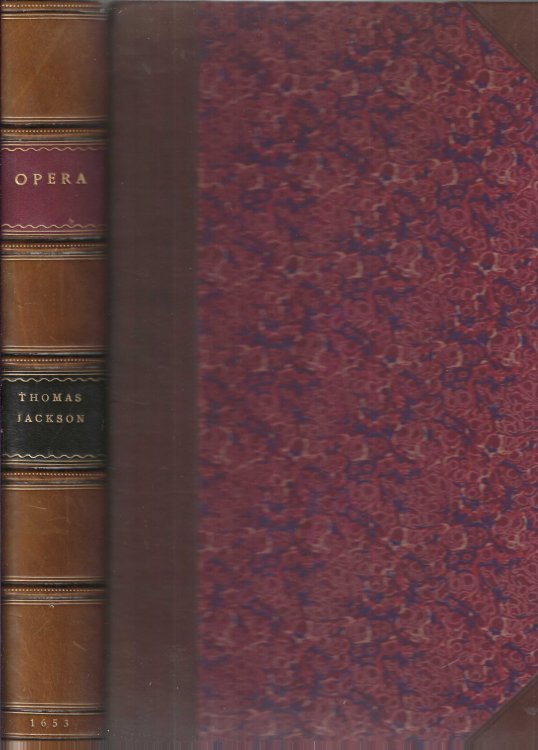 A collection of the works of that holy man and profound divine, Thomas Iackson [Jackson], D.D. late president of Corpus Christi Colledge in Oxford. Containing his comments upon the Apostles Creed, &c. First volume. With the life of the author and an index annexed.