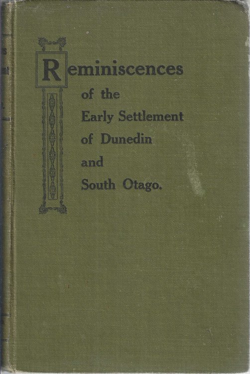 Reminiscences of the early Settlement of Dunedin and South Otago.