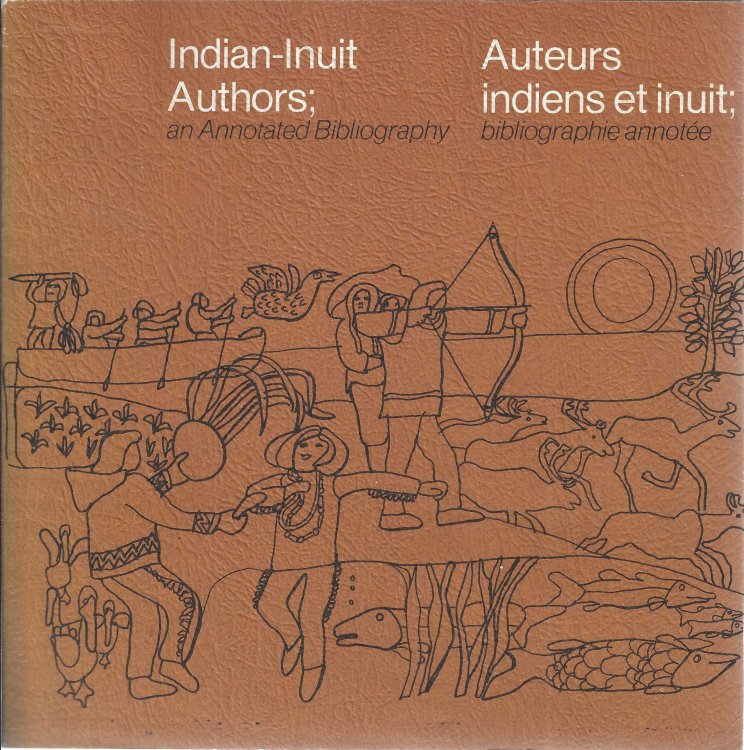Image for Indian-Inuit Authors; An Annotated Bibliography. Auteurs indiens et inuit; bibliographie annotee. Indian-Inuit Authors; An Annotated Bibliography. Auteurs indiens et inuit; bibliographie annotee.